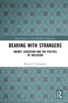 Bearing with Strangers : Arendt, Education and the Politics of Inclusion