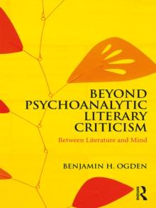 Beyond Psychoanalytic Literary Criticism : Between Literature and Mind