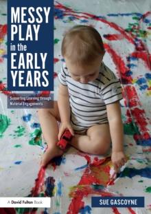 Messy Play in the Early Years : Supporting Learning through Material Engagements