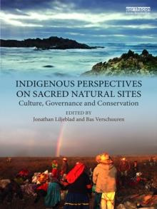 Indigenous Perspectives on Sacred Natural Sites : Culture, Governance and Conservation