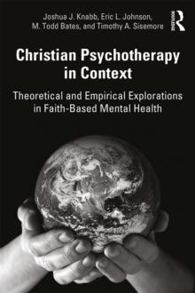 Christian Psychotherapy in Context : Theoretical and Empirical Explorations in Faith-Based Mental Health