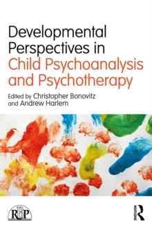 Developmental Perspectives in Child Psychoanalysis and Psychotherapy