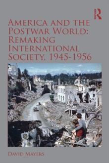 America and the Postwar World: Remaking International Society, 1945-1956