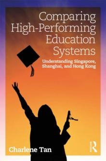 Comparing High-Performing Education Systems : Understanding Singapore, Shanghai, and Hong Kong