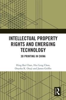 Intellectual Property Rights and Emerging Technology : 3D Printing in China