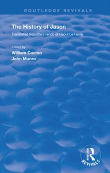 Revival: Caxton's History of Jason (1913) : The History of Jason - Translated from the French of Raoul le Fevre