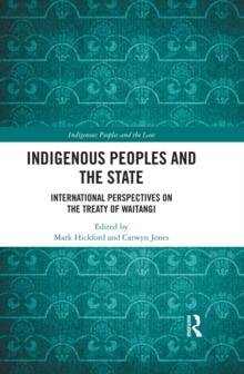 Indigenous Peoples and the State : International Perspectives on the Treaty of Waitangi