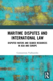 Maritime Disputes and International Law : Disputed Waters and Seabed Resources in Asia and Europe