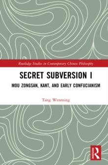 Secret Subversion I : Mou Zongsan, Kant, and Early Confucianism