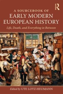 A Sourcebook of Early Modern European History : Life, Death, and Everything in Between