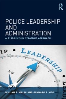 Police Leadership and Administration : A 21st-Century Strategic Approach