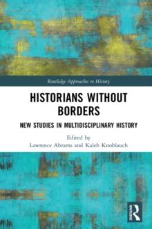 Historians Without Borders : New Studies in Multidisciplinary History