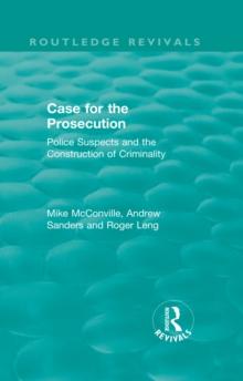 Routledge Revivals: Case for the Prosecution (1991) : Police Suspects and the Construction of Criminality