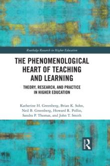 The Phenomenological Heart of Teaching and Learning : Theory, Research, and Practice in Higher Education