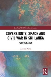 Sovereignty, Space and Civil War in Sri Lanka : Porous Nation