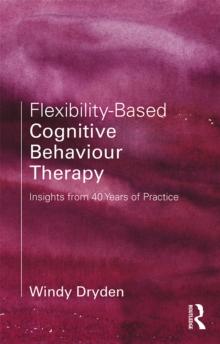 Flexibility-Based Cognitive Behaviour Therapy : Insights from 40 Years of Practice