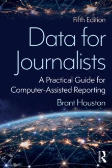 Data for Journalists : A Practical Guide for Computer-Assisted Reporting