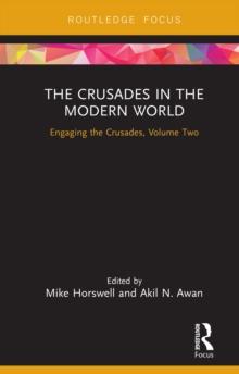 The Crusades in the Modern World : Engaging the Crusades, Volume Two