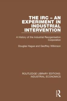 The IRC - An Experiment in Industrial Intervention : A History of the Industrial Reorganisation Corporation