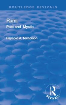 Revival: Rumi, Poet and Mystic, 1207-1273 (1950) : Selections from his Writings, Translated from the Persian with Introduction and Notes