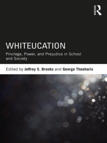 Whiteucation : Privilege, Power, and Prejudice in School and Society