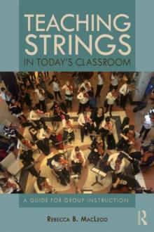 Teaching Strings in Today's Classroom : A Guide for Group Instruction