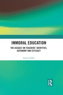 Immoral Education : The Assault on Teachers' Identities, Autonomy and Efficacy