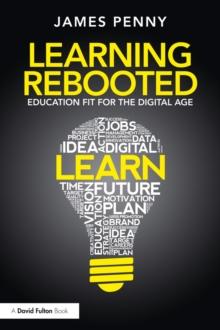 Learning Rebooted : Education Fit for the Digital Age