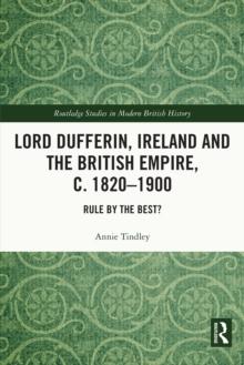 Lord Dufferin, Ireland and the British Empire, c. 1820-1900 : Rule by the Best?