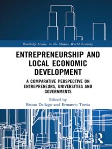 Entrepreneurship and Local Economic Development : A Comparative Perspective on Entrepreneurs, Universities and Governments