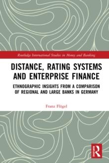 Distance, Rating Systems and Enterprise Finance : Ethnographic Insights from a Comparison of Regional and Large Banks in Germany