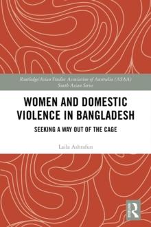 Women and Domestic Violence in Bangladesh : Seeking A Way Out of the Cage