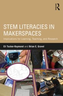 STEM Literacies in Makerspaces : Implications for Learning, Teaching, and Research