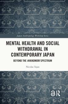 Mental Health and Social Withdrawal in Contemporary Japan : Beyond the Hikikomori Spectrum