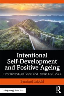 Intentional Self-Development and Positive Ageing : How Individuals Select and Pursue Life Goals