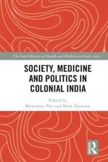 Society, Medicine and Politics in Colonial India