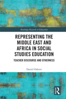 Representing the Middle East and Africa in Social Studies Education : Teacher Discourse and Otherness