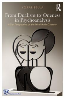 From Dualism to Oneness in Psychoanalysis : A Zen Perspective on the Mind-Body Question