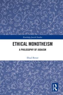 Ethical Monotheism : A Philosophy of Judaism