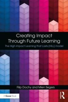 Creating Impact Through Future Learning : The High Impact Learning that Lasts (HILL) Model