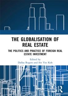 The Globalisation of Real Estate : The Politics and Practice of Foreign Real Estate Investment