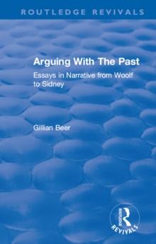 Routledge Revivals: Arguing With The Past (1989) : Essays in Narrative from Woolf to Sidney