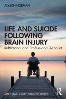 Life and Suicide Following Brain Injury : A Personal and Professional Account