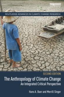 The Anthropology of Climate Change : An Integrated Critical Perspective