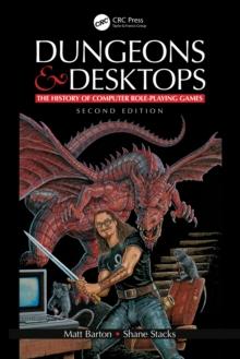 Dungeons and Desktops : The History of Computer Role-Playing Games 2e