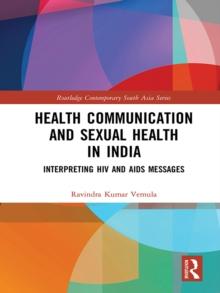 Health Communication and Sexual Health in India : Interpreting HIV and AIDS messages