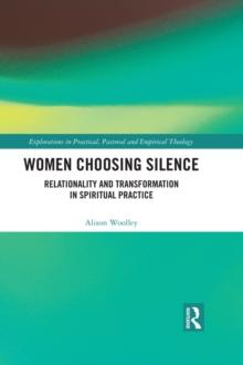 Women Choosing Silence : Relationality and Transformation in Spiritual Practice