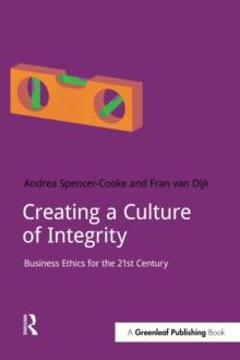 Creating a Culture of Integrity : Business Ethics for the 21st Century