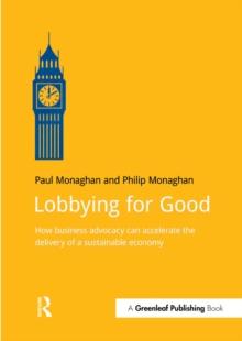 Lobbying for Good : How Business Advocacy Can Accelerate the Delivery of a Sustainable Economy