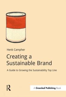 Creating a Sustainable Brand : A Guide to Growing the Sustainability Top Line